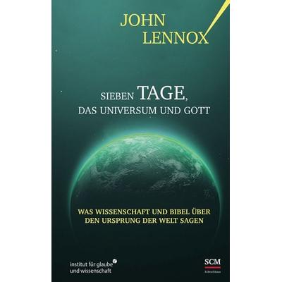 Sieben Tage, das Universum und Gott, Gebundene Ausgabe von John Lennox, R.Brockhaus, 978-3-417-24186-0