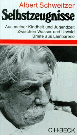 Albert Schweitzer - Selbstzeugnisse. Aus meiner Kindheit und Jugendzeit. Zwischen Wasser und Urwald. Briefe aus Lambarane. - Preis vom 13.10.2026 11:25:28 h