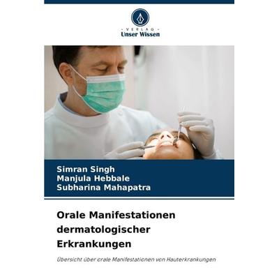 Orale Manifestationen dermatologischer Erkrankungen, Taschenbuch von Simran Singh,Manjula Hebbale,Subharina Mahapatra, Verlag Unser Wissen,