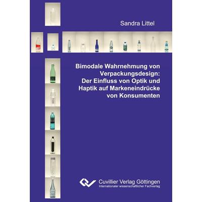 Bimodale Wahrnehmung von Verpackungsdesign: Der Einfluss von Optik und Haptik auf Markeneindrücke von Konsumenten, Taschenbuch von Sandra Littel,