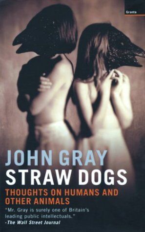 John Gray - Straw Dogs: Thoughts on Humans and Other Animals - Preis vom 30.09.2026 22:30:23 h