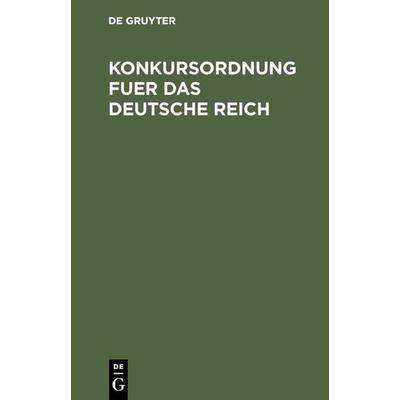 Konkursordnung fuer das Deutsche Reich, Gebundene Ausgabe von , De Gruyter, 978-3-11-115395-7