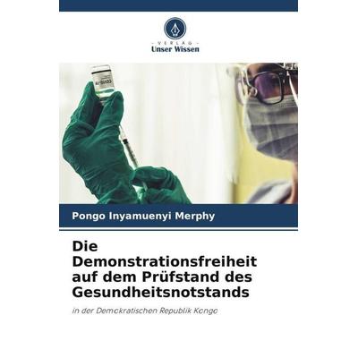 Die Demonstrationsfreiheit auf dem Prüfstand des Gesundheitsnotstands, Taschenbuch von Pongo Inyamuenyi Merphy, Verlag Unser Wissen, 978-620-4-83225-8