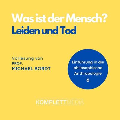 Was ist der Mensch 06: Leiden und Tod - Michael Bordt, Audio, 4056198090794