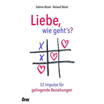 Liebe, wie gehts?, Taschenbuch von Sabine und Roland Bösel, Orac, 978-3-7015-0628-6