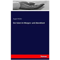 Der Islam im Morgen- und Abendland, Fachbücher von August Müller