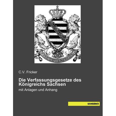 Die Verfassungsgesetze des Königreichs Sachsen, Taschenbuch von , Saxoniabuch.de, 978-3-944822-95-2