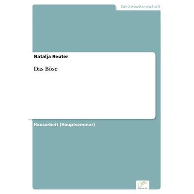 Das Böse, Taschenbuch von Natalja Reuter, GRIN, 978-3-95636-784-7