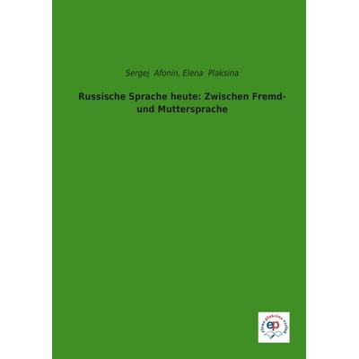 Russische Sprache heute: Zwischen Fremd- und Muttersprache, Taschenbuch von , Elena Plaksina, 978-3-944209-10-4