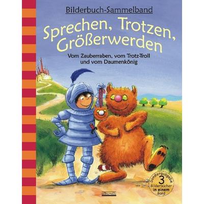 Sprechen, Trotzen, Größerwerden - Vom Zauberraben, vom Trotz-Troll und vom Daumenkönig, Gebundene Ausgabe von Julia Volmert Volmert,Bärbel Spathelf,