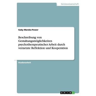 Beschreibung von Gestaltungsmöglichkeiten psychotherapeutischer Arbeit durch vernetzte Reflektion und Kooperation, Taschenbuch von Gaby Marske-Power,
