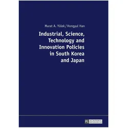 Industrial, Science, Technology and Innovation Policies in South Korea and Japan, Fachbücher von Hongyul Han, Murat A. Yülek