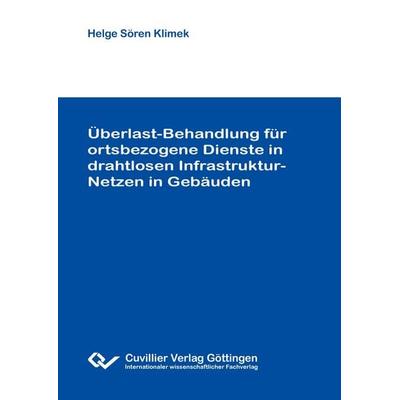 Überlast-Behandlung für ortsbezogene Dienste in drahtlosen Infrastruktur-Netzen in Gebäuden, Taschenbuch von Helge Sören Klimek, Cuvillier Verlag,