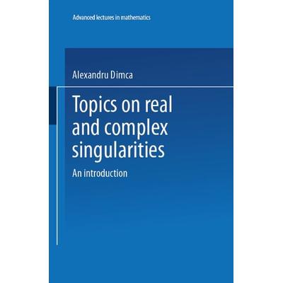Topics on Real and Complex Singularities, Taschenbuch von Alexandru Dimca, Vieweg & Teubner, 978-3-528-08999-3