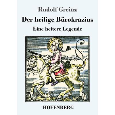 Der heilige Bürokrazius, Taschenbuch von Rudolf Greinz, Henricus - Edition Deutsche Klassik, 978-3-7437-4917-7