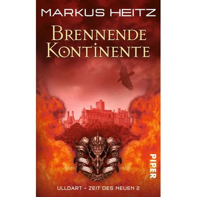 Brennende Kontinente / Ulldart - Zeit des Neuen Band 2, Taschenbuch von Markus Heitz, Piper Taschenbuch