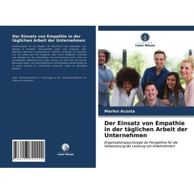 Der Einsatz von Empathie in der täglichen Arbeit der Unternehmen, Taschenbuch von Marlen Acosta, Verlag Unser Wissen, 978-620-3-72222-2