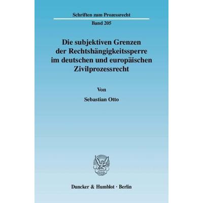 Die subjektiven Grenzen der Rechtshängigkeitssperre im deutschen und europäischen Zivilprozessrecht., Taschenbuch von Sebastian Otto, Duncker &