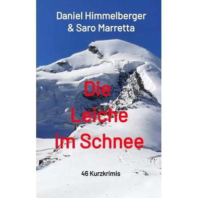 Die Leiche im Schnee, Taschenbuch von Daniel Himmelberger,Saro Marretta, Tredition, 978-3-347-49389-6
