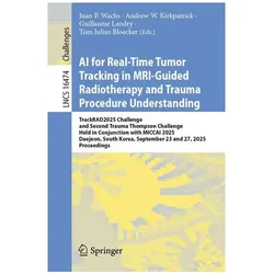 AI for Real-Time Tumor Tracking in MRI-Guided Radiotherapy and Trauma Procedure Unders, Fachbücher von Juan P. Wachs, Andrew W. Kirkpatrick, Tom Julius Bloecker, Guillaume Landry