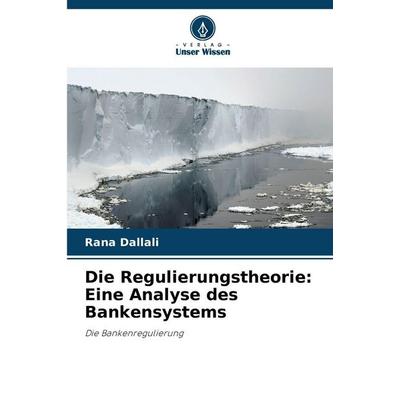 Die Regulierungstheorie: Eine Analyse des Bankensystems, Taschenbuch von Rana Dallali, Verlag Unser Wissen