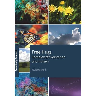 Free Hugs - Komplexität verstehen und nutzen, Taschenbuch von Guido Strunk, Complexity-Research e.U., 978-3-903291-01-0