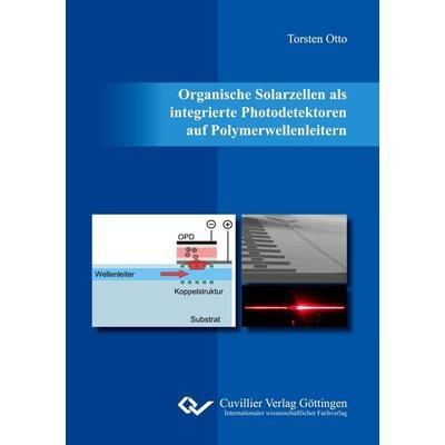 Organische Solarzellen als integrierte Photodetektoren auf Polymerwellenleitern, Taschenbuch von Torsten Otto, Cuvillier Verlag, 978-3-7369-9468-3