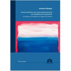 Kommunikation als systemtheoretische und dialektische Operation, Sachbücher von Andreas Bergler