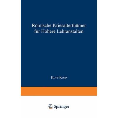 Römische Literaturgeschichte und Alterthümer, für höhere Lehranstalten, Taschenbuch von Kopp Kopp, Springer Berlin, 978-3-642-98483-9