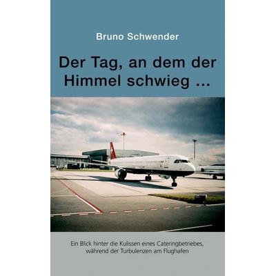 Der Tag, an dem der Himmel schwieg ..., Taschenbuch von Bruno Schwender, BoD – Books on Demand, 978-3-8334-3352-8