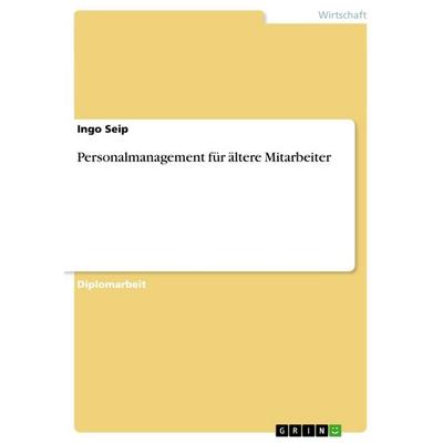 Personalmanagement für ältere Mitarbeiter, Taschenbuch von Ingo Seip, GRIN, 978-3-656-06872-3