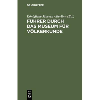 Führer durch das Museum für Völkerkunde, Gebundene Ausgabe von , De Gruyter, 978-3-11-120615-8