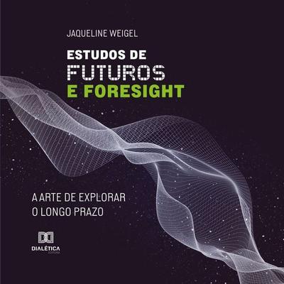 Estudos de Futuros e Foresight - Jaqueline Weigel, Audio, 9786527082309