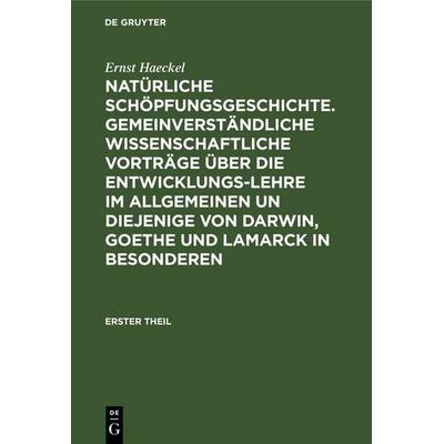 Natürliche Schöpfungsgeschichte. Gemeinverständliche wissenschaftliche Vorträge über die Entwicklungs-Lehre im Allgemeinen un diejenige von Darwin,