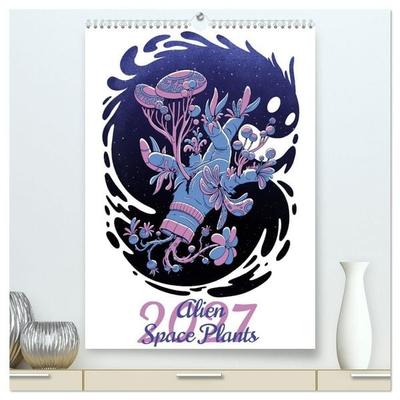 Alien Space Plants (High Quality Premium Wall Calendar 2027 DIN A2 portrait),CALVENDO 12 Month Wall Calendar