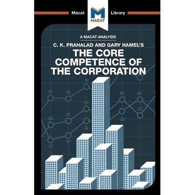 An Analysis of C.K. Prahalad and Gary Hamel's The Core Competence of the Corporation, Taschenbuch von The Macat Team, Macat Library, 978-1-912127-12-2