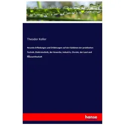 Neueste Erfindungen und Erfahrungen auf den Gebieten der praktischen Technik, Elektrotechnik, der Ge, Fachbücher von Theodor Koller