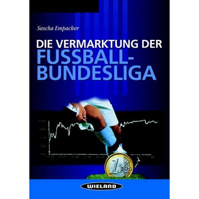 Die Vermarktung der Fußballbundesliga, Taschenbuch von Sascha Empacher, BoD - Books on Demand, 978-3-934711-02-0