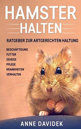Anne Davidek - Hamster halten: Ratgeber zur artgerechten Haltung - Beschäftigung Futter Gehege Pflege Krankheiten Verhalten - Preis vom 19.10.2026 19:33:35 h