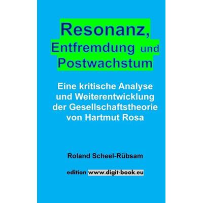 Resonanz, Entfremdung und Postwachstum, Taschenbuch von Dipl.-Kfm. Roland Scheel-Rübsam, Tredition, 978-3-384-88152-6