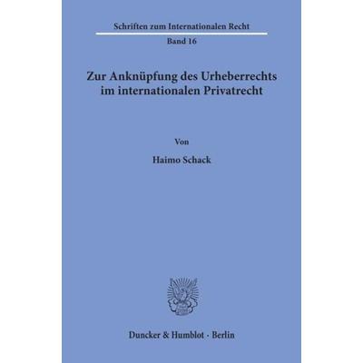 Zur Anknüpfung des Urheberrechts im internationalen Privatrecht., Taschenbuch von Haimo Schack, Duncker & Humblot, 978-3-428-04409-2
