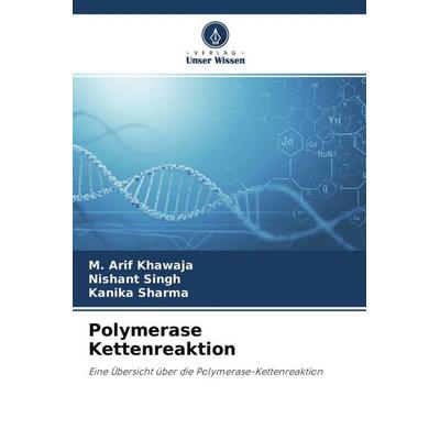 Polymerase Kettenreaktion, Taschenbuch von M. Arif Khawaja,Nishant Singh,Kanika Sharma, Verlag Unser Wissen, 978-620-4-76725-3
