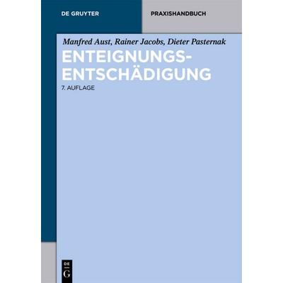 Enteignungsentschädigung, Taschenbuch von Manfred Aust,Rainer Jacobs,Dieter Pasternak, De Gruyter, 978-3-11-055410-6