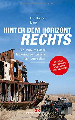Christopher Many - Hinter dem Horizont rechts: Vier Jahre mit dem Motorrad von Europa nach Australien - Preis vom 11.10.2026 15:43:13 h
