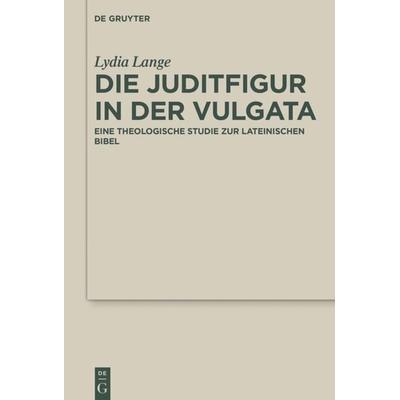 Die Juditfigur in der Vulgata, Gebundene Ausgabe von Lydia Lange, De Gruyter, 978-3-11-048321-5