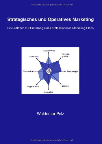 Waldemar Pelz - Strategisches und Operatives Marketing: Ein Leitfaden zur Erstellung eines professionellen Marketing-Plans - Preis vom 09.10.2026 07:28:09 h