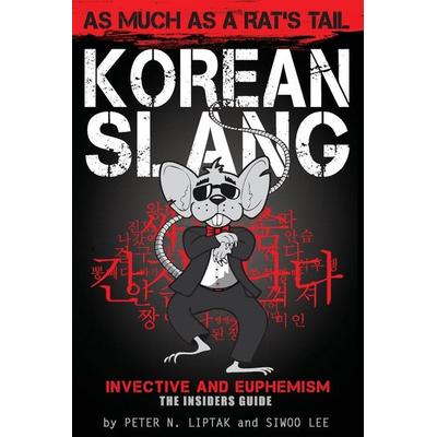 Korean Slang, Taschenbuch von Peter N. Liptak,Siwoo Lee, Exile Press, 978-1-936342-50-1