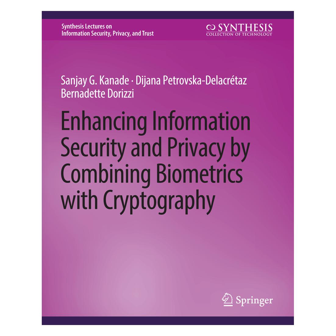 Springer Enhancing Information Security and Privacy by Combining Biometrics with Cryptography (Englisch, Softcover, Bernadette Dorizzi, Dijana Petrovska-Delacretaz, Sanjay Kanade) (56862996)