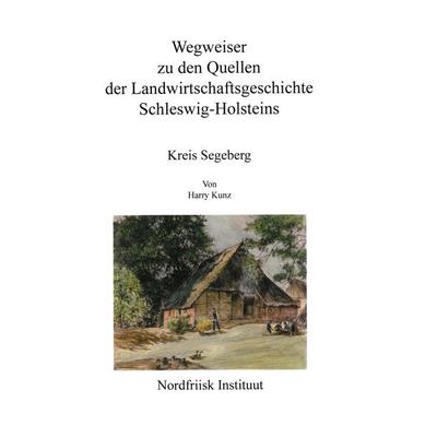 Wegweiser zu den Quellen der Landwirtschaftsgeschichte Schleswig-Holsteins, Taschenbuch von Harry Kunz, Nordfriisk Instituut, 978-3-88007-354-8