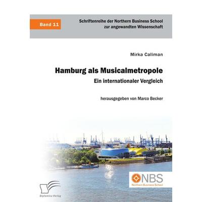 Hamburg als Musicalmetropole. Ein internationaler Vergleich, Taschenbuch von Mirka Caliman, Diplomica Verlag GmbH, 978-3-96146-642-9